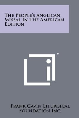 The People's Anglican Missal In The American Edition by Frank Gavin Liturgical Foundation Inc