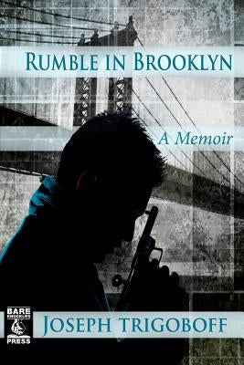 Rumble in Brooklyn: A Memoir by Trigoboff, Joseph