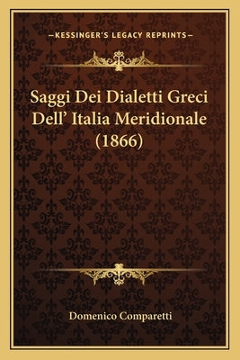 Saggi Dei Dialetti Greci Dell' Italia Meridionale (1866) by Comparetti, Domenico
