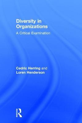 Diversity in Organizations: A Critical Examination by Herring, Cedric