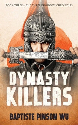 Dynasty Killers: An Epic Novel of Ancient China by Pinson Wu, Baptiste