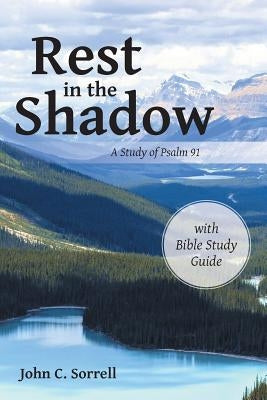 Rest in the Shadow: A Study of Psalm 91 by Sorrell, John C.