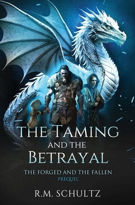 The Taming and The Betrayal: Sword and Sorcery by Schultz, R. M.