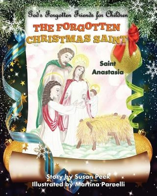 The Forgotten Christmas Saint: Saint Anastasia by Peek, Susan