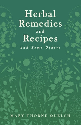 Herbal Remedies and Recipes and Some Others by Quelch, Mary Thorne