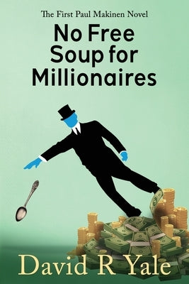 No Free Soup for Millionaires by Yale, David R.
