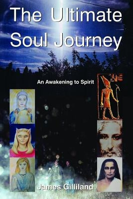 The Ultimate Soul Journey by Gilliland, James