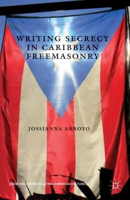 Writing Secrecy in Caribbean Freemasonry by Loparo, Kenneth A.