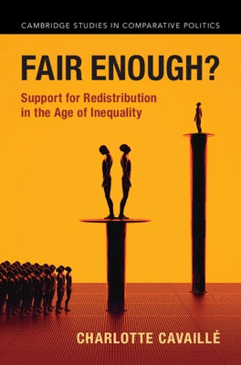 Fair Enough?: Support for Redistribution in the Age of Inequality by Cavaill&#195;&#169;, Charlotte