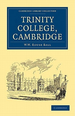 Trinity College, Cambridge by W. W., Rouse Ball