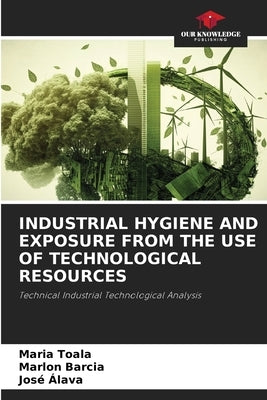 Industrial Hygiene and Exposure from the Use of Technological Resources by Toala, Maria