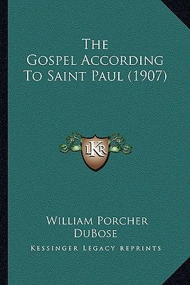 The Gospel According To Saint Paul (1907) by Dubose, William Porcher