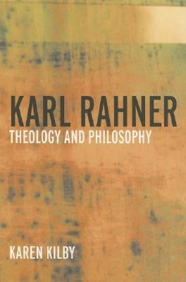 Karl Rahner: Theology and Philosophy by Kilby, Karen