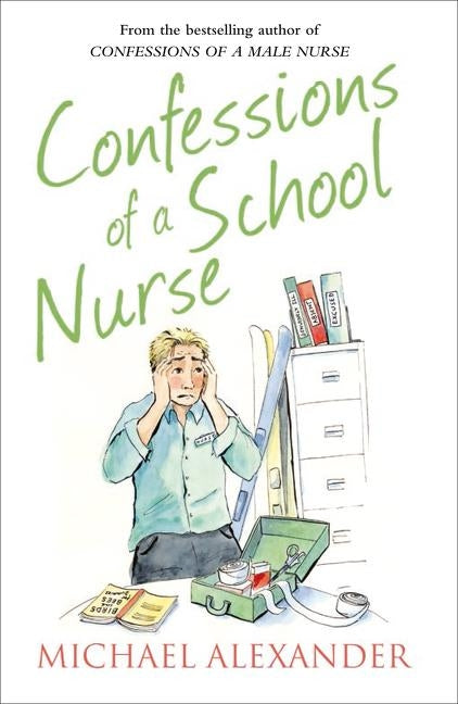 Confessions of a School Nurse by Alexander, Michael