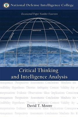Critical Thinking and Intelligence Analysis by Moore, David T.