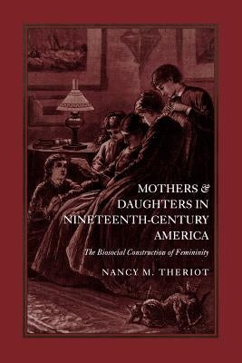 Mothers and Daughters in 19c..-Pa by Theriot, Nancy M.