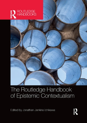The Routledge Handbook of Epistemic Contextualism by Jenkins Ichikawa, Jonathan