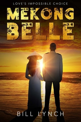 Mekong Belle: Love's Impossible Choice by Lynch, Bill