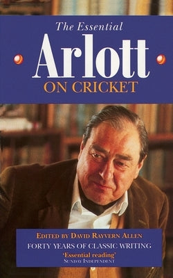 The Essential Arlott on Cricket by Rayvern Allen, David