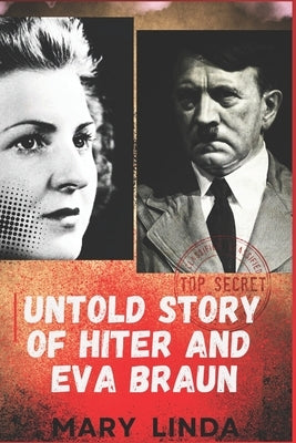 Untold Story of Hiter and Eva Braun by Linda, Mary