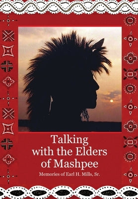 Talking with the Elders of Mashpee Memories of Earl H. Mills, Sr. by Mills, Earl