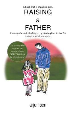 Raising a Father by Sen, Arjun