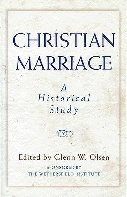 Christian Marriage: An Historical Study by Olsen, Glenn W.