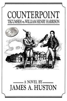 Counterpoint: Tecumseh vs. William Henry Harrison by Huston, James A.