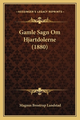 Gamle Sagn Om Hjartdolerne (1880) by Landstad, Magnus Brostrup