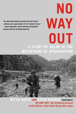 No Way Out: A Story of Valor in the Mountains of Afghanistan by Weiss, Mitch
