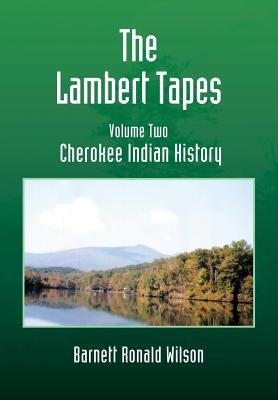 The Lambert Tapes - Volume Two: Cherokee Indian History by Wilson, Barnett Ronald