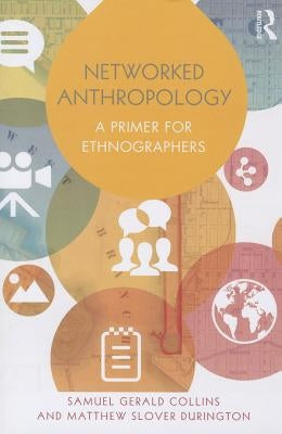 Networked Anthropology: A Primer for Ethnographers by Collins, Samuel Gerald