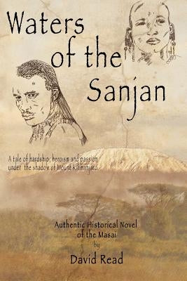Waters of the Sanjan: A tale of hardship, heroism and passion under the shadow of Mount Kilimanjaro by Hendry, Wayne +. Birgit