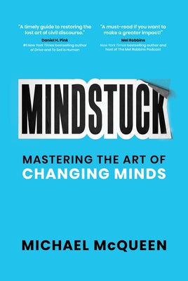 Mindstuck: Mastering the Art of Changing Minds by McQueen, Michael