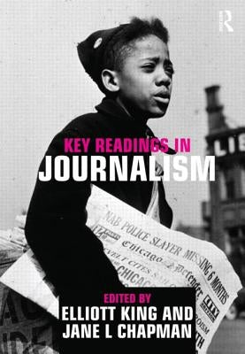 Key Readings in Journalism by King, Elliot