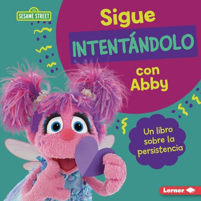 Sigue Intent?ndolo Con Abby (Keep Trying with Abby): Un Libro Sobre La Persistencia (a Book about Persistence) by Colella, Jill