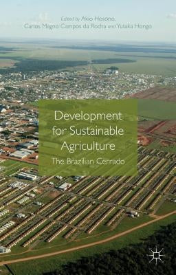 Development for Sustainable Agriculture: The Brazilian Cerrado by Hosono, Akio