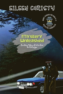 Mystery Unleashed-Exciting Tales of Detection and Intrigue: Short Stories for Kids Ages 9-11 by Christy, Eileen