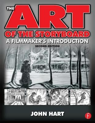 The Art of the Storyboard, 2nd Edition: A Filmmaker's Introduction by Hart, John