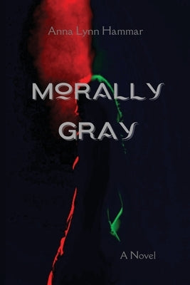 Morally Gray by Hammar, Anna Lynn
