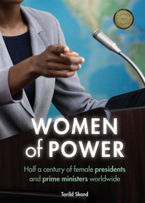Women of Power: Half a Century of Female Presidents and Prime Ministers Worldwide by Skard, Torild