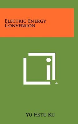 Electric Energy Conversion by Ku, Yu Hstu