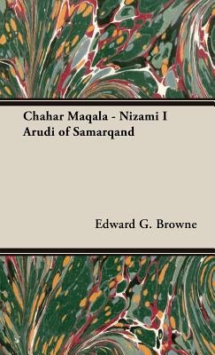 Chahar Maqala - Nizami I Arudi of Samarqand by Browne, Edward G.