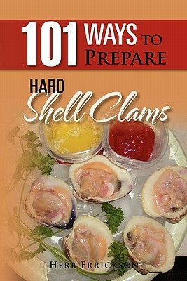 101 Ways to Prepare Hard Shell Clams by Errickson, Herb