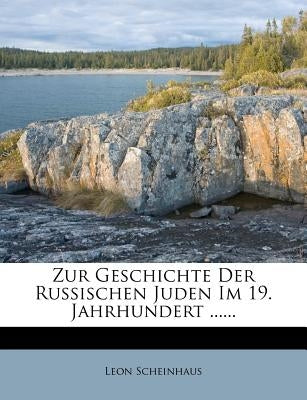 Zur Geschichte Der Russischen Juden Im 19. Jahrhundert ...... by Scheinhaus, Leon