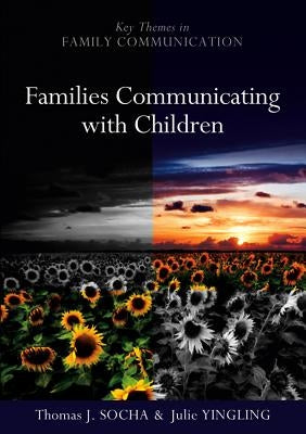 Families Communicating with Children: Building Positive Developmental Foundations by Socha, Thomas