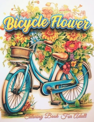 Bicycle Flower Adult Coloring Book: Pedal into Relaxation with Floral Art by Parrot Publisher