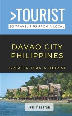 Greater Than a Tourist- Davao City Philippines: 50 Travel Tips from a Local by Tourist, Greater Than a.