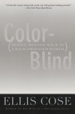 Color-Blind: Seeing Beyond Race in a Race-Obsessed World by Cose, Ellis