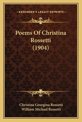 Poems Of Christina Rossetti (1904) by Rossetti, Christina Georgina